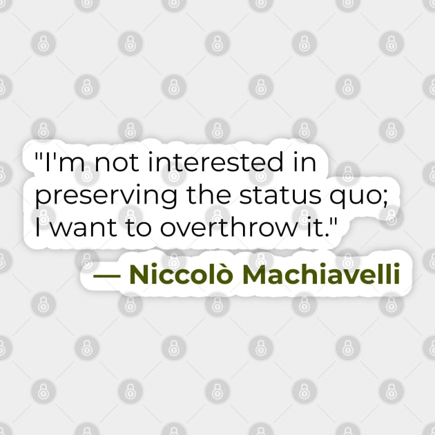 I'm not interested in preserving the status quo — Niccolò Machiavelli Sticker by emadamsinc